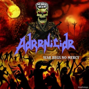 Adrenicide  - War Begs No Mercy