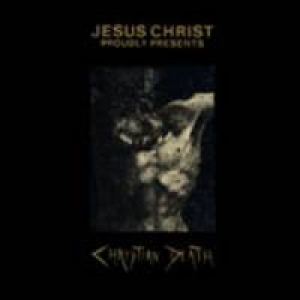 Christian Death - Jesus Christ Proudly Present