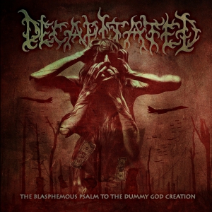 Decapitated - The Blasphemous Psalm to the Dummy God Creation