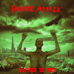 Fanatic Attack - Waiting to Rot