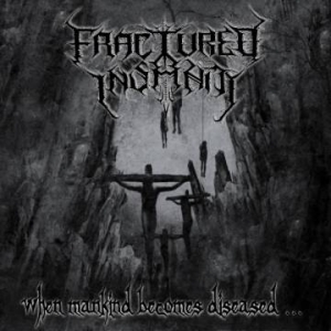 Fractured Insanity - When Mankind Becomes Diseased