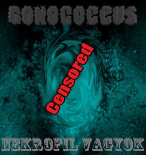 Gonococcus - Nekrofil vagyok