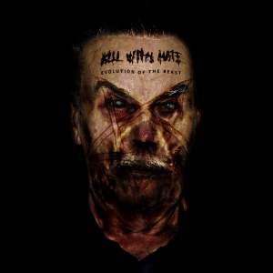Kill With Hate - Evolution of the Beast
