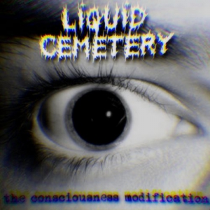 Liquid Cemetery - The Consciousness Modification