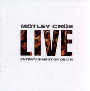 Mtley Cre - Live: Entertainment Or Death