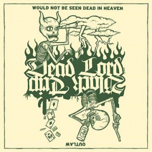 Dead Lord - Would Not Be Seen Dead in Heaven / Outlaw