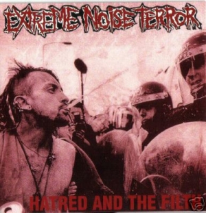 Extreme Noise Terror - Hatred And The Filth