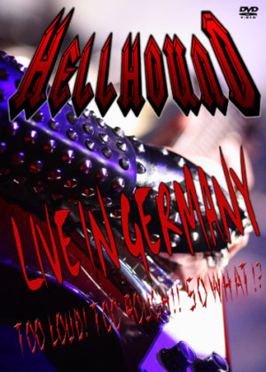 Hellhound - Live in Germany - Too Loud! Too Rough!! So What!?