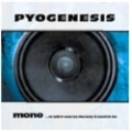 Pyogenesis - Pyogenesis - Mono ... Or Will It Ever Be The Way It Used To Be