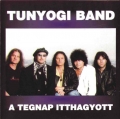 TUNYOGI ROCK BAND - A TEGNAP ITTHAGYOTT