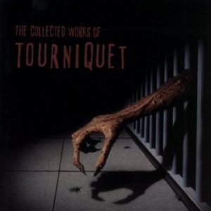 Tourniquet - The Collected Works of Tourniquet