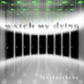 Watch My Dying - Fnyrzkeny